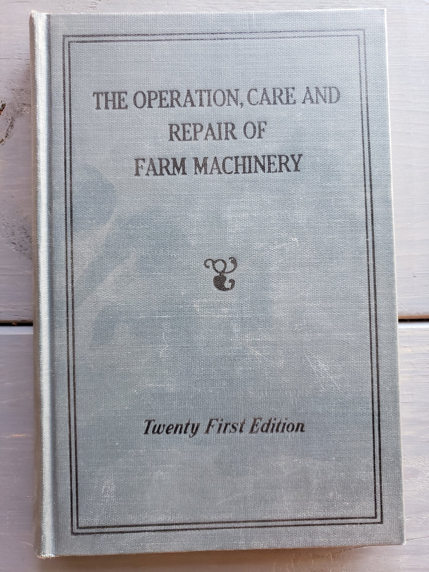 The Operation, Care and Repair of Farm Machinery Twenty First Edition