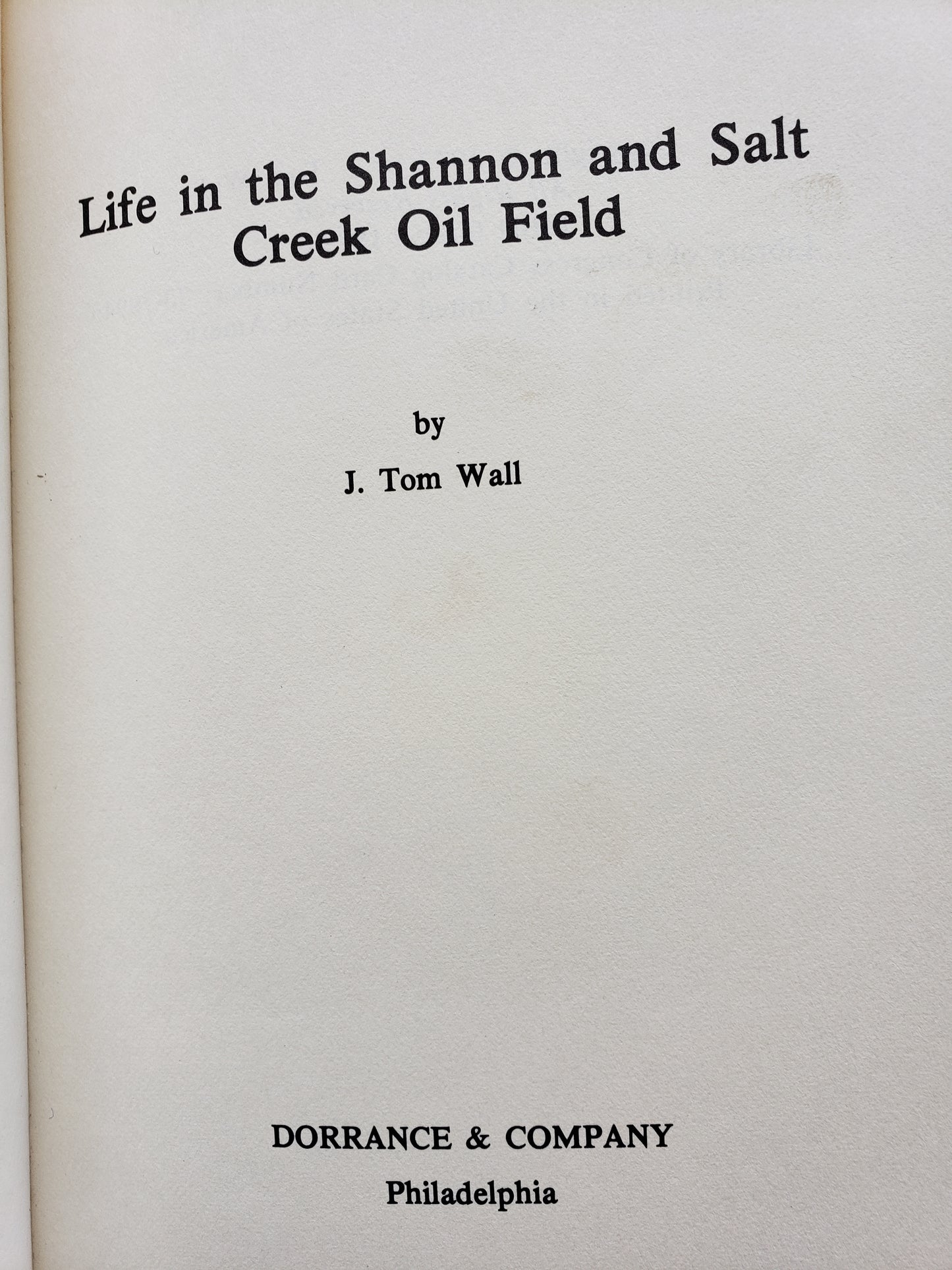 Life in the Shannon and Salt Creek Oil Fields by J. T. Wall