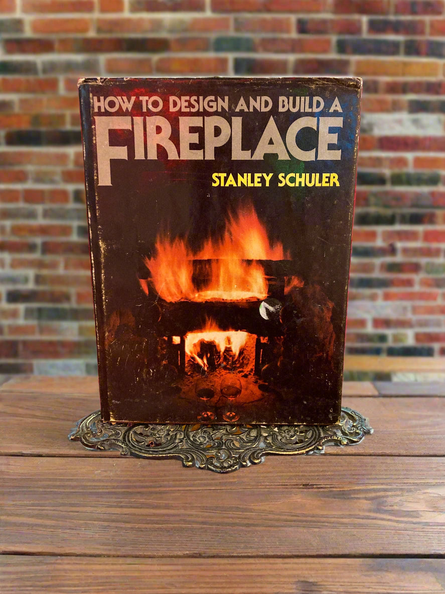 How to Design and Build a Fireplace by Stanley Schuler