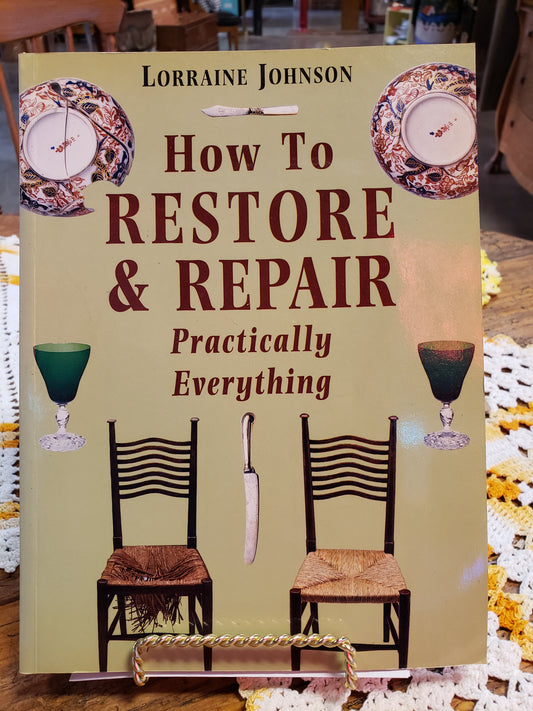 How to Restore & Repair Practically Everything, by Lorraine Johnson