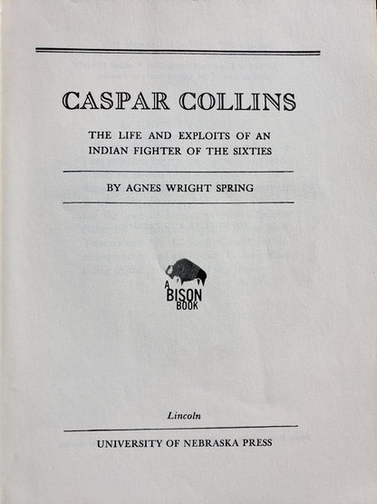 Caspar Collins The Life and Exploits of an Indian Fighter of the Sixties by Agnes Wright Spring