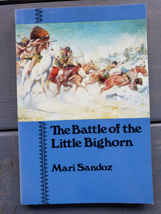 The Battle of the Little Bighorn by Mari Sandoz