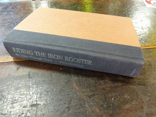 Riding the Iron Rooster by Train Through China, Paul Theroux