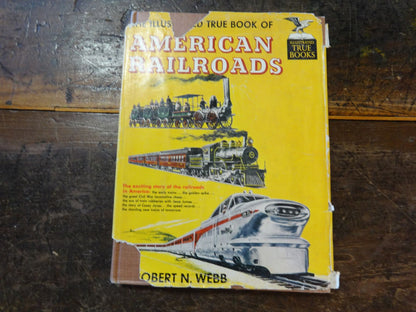 The Illustrated True Book of American Railroads by Robert N. Webb